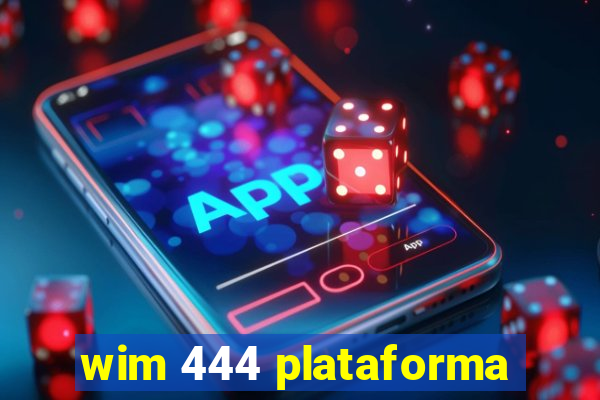 wim 444 plataforma